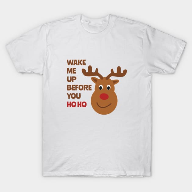 Wake Me Up Before You Ho Ho, Christmas T-shirt, Happy Holidays, Christmas in Quarantine, Reindeer T-shirt T-Shirt by Style Conscious